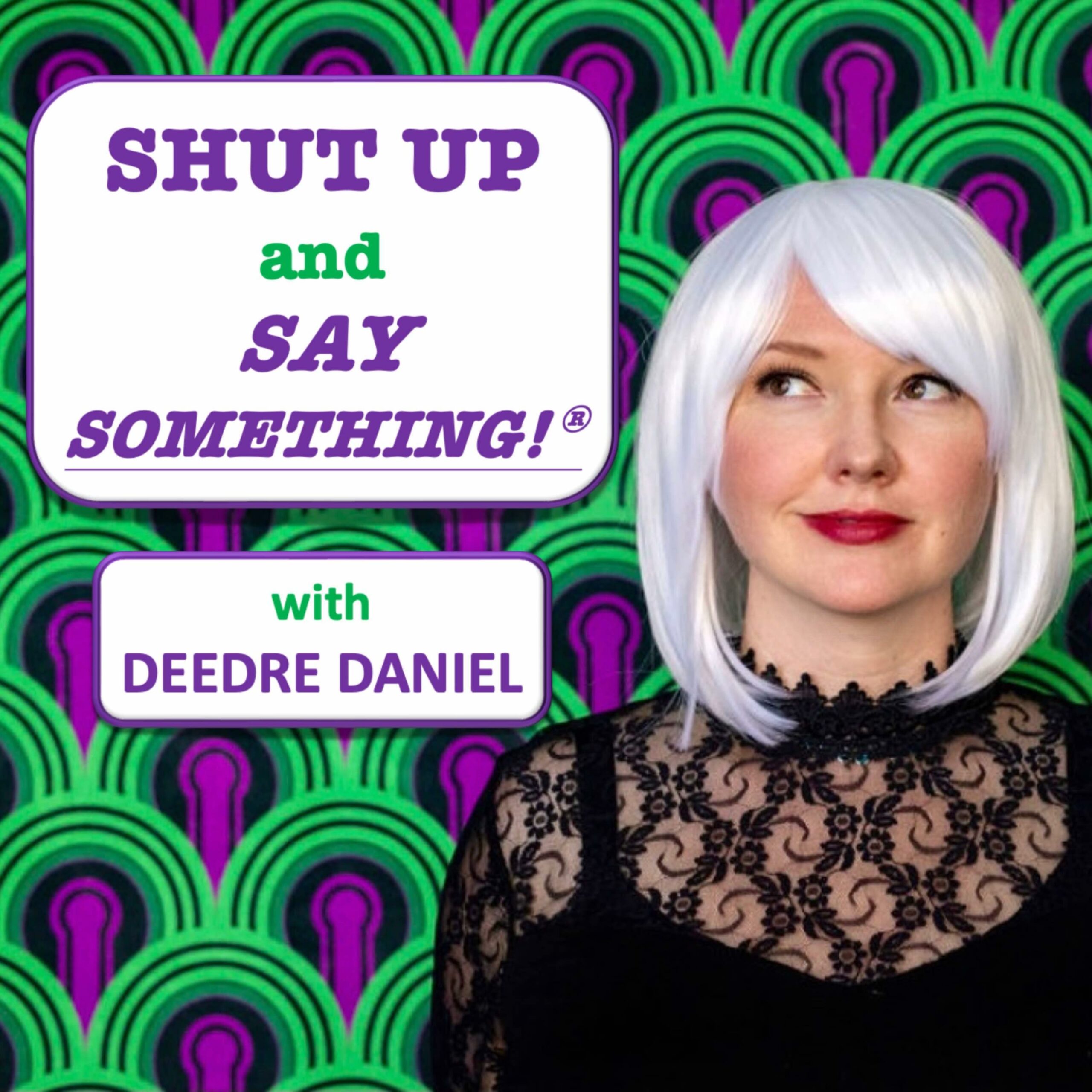 Deedre Daniel, a professional comedic keynote speaker and host of the Shut Up and Say Something podcast.